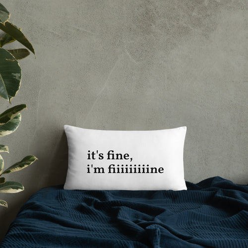It's Fine, I'm Fiiiiiiiiine Pillow